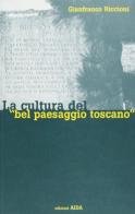 La cultura del «Bel paesaggio toscano» di Gianfranco Riccioni edito da Aida