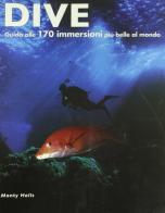 Dive. Guida alle 170 immersioni più belle nel mondo di Monty Halls edito da SEP