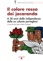 Il colore rosso dei jacaranda. A 30 anni dalle indipendenze delle ex colonie portoghesi edito da Aiep