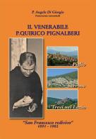 Il venerabile p. Quirico Pignalberi. «San Francesco redivivo» 1891-1982 di Angelo Di Giorgio edito da Fabreschi