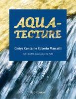 Aqua-tecture. Ediz. italiana e inglese di Cintya Concari, Roberto Marcatti edito da H2O