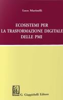 Ecosistemi per la trasformazione digitale delle PMI di Luca Marinelli edito da Giappichelli