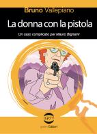 La donna con la pistola. Un caso complicato per Mauro Bignami di Bruno Vallepiano edito da Golem Edizioni