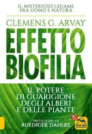 Effetto biofilia. Il potere di guarigione degli alberi e delle piante di Clemens G. Arvay edito da Macro Edizioni