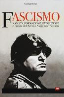 Fascismo. Nascita, formazione, evoluzione e caduta del partito nazionale fascista di Gianluigi Bernati edito da 2M