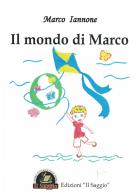 Il mondo di Marco di Marco Iannone edito da Edizioni Il Saggio