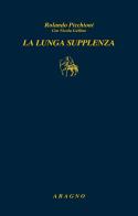 La lunga supplenza di Rolando Picchioni, Nicola Gallino edito da Aragno