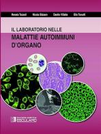 Il laboratorio nelle malattie autoimmuni d'organo di Renato Tozzoli, Nicola Bizzaro, Danilo Villalta edito da Esculapio