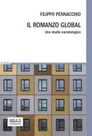 Il romanzo global. Uno studio narratologico di Filippo Pennacchio edito da Biblion