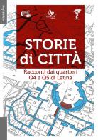 Storie di città. Racconti dai quartieri Q4 e Q5 di Latina edito da Atlantide Editore