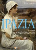 Ipazia. Vita e morte di un'intellettuale scomoda vittima dell'intolleranza di Bruno Iovannitti edito da Youcanprint