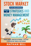 Stock market for beginners invest in strategies and money management di Nathan Bell edito da Youcanprint