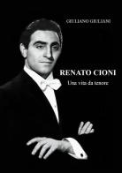 Renato Cioni. Una vita da tenore di Giuliano Giuliani edito da Youcanprint