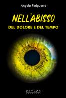 Nell'abisso del dolore e del tempo di Angelo Finiguerra edito da Pathos Edizioni