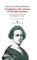 «Umilissima, devotissima ed ossequiosissima». Gli scritti encomiastici in onore di Ferdinando e Carolina di Eleonora De Fonseca Pimentel edito da D'Amico Editore