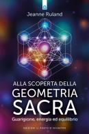 Alla scoperta della geometria sacra. Guarigione, energia ed equilibrio di Jeanne Ruland edito da Edizioni Il Punto d'Incontro