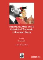 Sotto il segno di Dante. Gabriele d'Annunzio e il sommo Poeta edito da Ledizioni