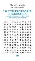 La controteoria dell'acqua. Perché Zodiac non è il Mostro di Firenze e viceversa di Maurizio Maglia, Roberto Taddeo edito da Editoriale Jouvence