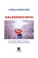 Caleidoscopio. 2-17 Haiku, Katauta, Senryu... sul filo delle sillabe note di vita di Carla Barlese edito da Il Cuscino di Stelle