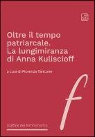 Oltre il tempo patriarcale. La lungimiranza di Anna Kuliscioff edito da Tab edizioni