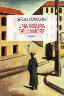 Una misura dell'amore di Sergio Cioncolini edito da Edizioni Pendragon