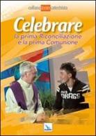 Celebrare la prima riconciliazione e la prima comunione edito da Editrice Elledici