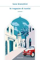 Le ragazze di Tunisi di Luca Bianchini edito da Mondadori