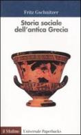 Storia sociale dell'antica Grecia di Fritz Gschnitzer edito da Il Mulino