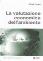 La valutazione economica dell'ambiente di Michele Fontana edito da EGEA