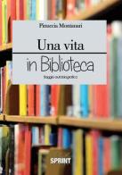 Una vita in biblioteca di Pinuccia Montanari edito da Booksprint