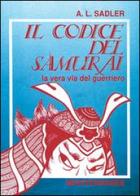 Il codice del samurai. La vera via del guerriero di A. L. Sadler edito da Edizioni Mediterranee