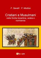 Cristiani e musulmani nella Sicilia bizantina, araba e normanna di F. Savelli, F. Modica edito da Youcanprint