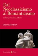 Dal Neoclassicismo al Romanticismo di Chiara Savettieri edito da Carocci