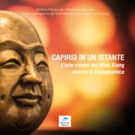 Capirsi in un istante. L'arte cinese del Mian Xiang ovvero la fisiognomica di Stefano Parancola, Massimo Sabbatini edito da Editoriale Delfino