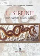 Il serpente nella tradizione religiosa romana di Maria Elisa Garcia Barraco edito da Arbor Sapientiae Editore