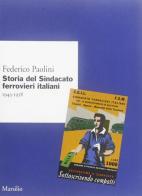 Storia del Sindacato ferrovieri italiani (1943-1958) di Federico Paolini edito da Marsilio