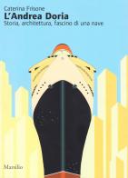 L' Andrea Doria. Storia, architettura, fascino di una nave di Caterina Frisone edito da Marsilio
