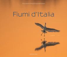 Fiumi d'Italia. Ediz. illustrata edito da Associazione Fotografi Naturalisti Italiani A.F.N.I.