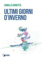 Ultimi giorni d'inverno di Camilla Iannotta edito da Scatole Parlanti