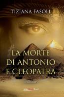 La morte di Antonio e Cleopatra di Tiziana Fasoli edito da Bookroad