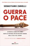 Guerra o pace. Diversità e conflitto come punto di partenza per un destino comune nella vita e sul lavoro di Sebastiano Zanolli edito da ROI edizioni