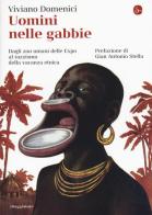 Uomini nelle gabbie. Dagli zoo umani delle Expo al razzismo della vacanza etnica di Viviano Domenici edito da Il Saggiatore