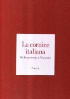 La cornice italiana dal Rinascimento al neoclassico di Enrico Colle, Patrizia Zambrano edito da Mondadori Electa