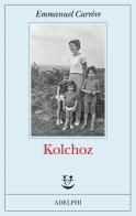 Kolchoz di Emmanuel Carrère edito da Adelphi