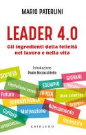 Leader 4.0. Gli ingredienti della felicità nel lavoro e nella vita di Mario Paterlini edito da Gribaudo