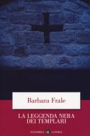 La leggenda nera dei templari di Barbara Frale edito da Laterza