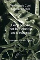Lei si prepari per la Finlandia. Vita da trasfertista di Ferdinando Conti, Giancarlo Orsini edito da Giraldi Editore