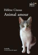 Animal amour di Hélène Cixous edito da Poiesis (Alberobello)