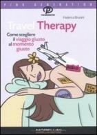 Travel Therapy. Come scegliere il viaggio giusto al momento giusto di Federica Brunini edito da Morellini