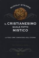 Il cristianesimo quale fatto mistico. La fede come conoscenza dell'eterno di Rudolf Steiner edito da Gherardo Casini Editore